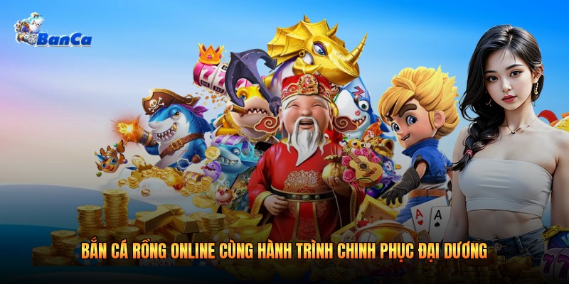 Bắn Cá Rồng Online Cùng Hành Trình Chinh Phục Đại Dương
