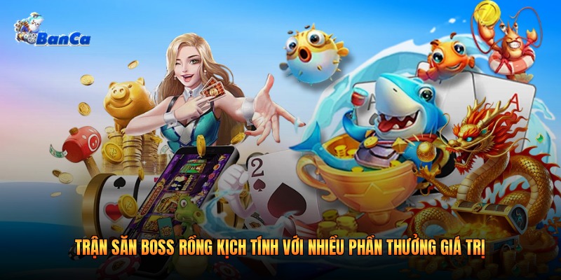 Trận săn boss rồng kịch tính với nhiều phần thưởng giá trị Trận săn boss rồng kịch tính với nhiều phần thưởng giá trị