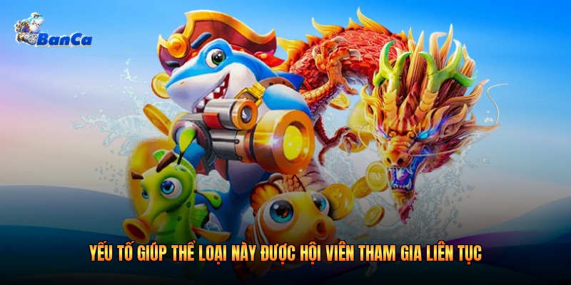 Yếu tố giúp thể loại này được hội viên tham gia liên tục